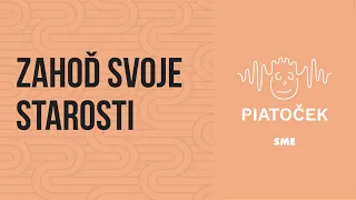 Zahoď svoje starosti (podcast Piatoček)