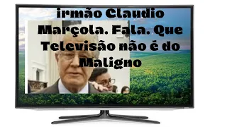 Irmão Claudio Marcola diz que Televisão não é do Maligno ! CCB