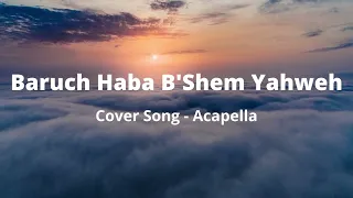 Baruch Haba B'Shem Yahweh - Cover Song!