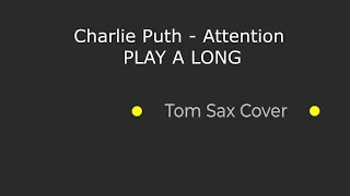 Charlie Puth   Attention Tom Sax Cover PLAY A LONG