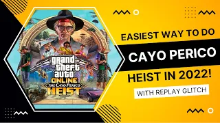 EASIEST METHOD!!! CAYO PERICO Heist 2022 (WITH REPLAY GLITCH)