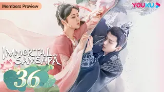 [Immortal Samsara] EP36 | Xianxia Fantasy Drama | Yang Zi / Cheng Yi | YOUKU