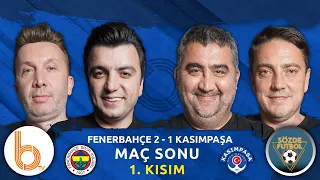 Fenerbahçe 2 - 1 Kasımpaşa Maç Sonu 1. Kısım | Bışar Özbey, Ümit Özat, Evren Turhan ve Okan Koç