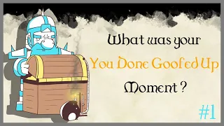 DM's and Players, What was your "You Done Goofed Up" Moment #1