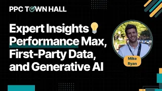 What’s Working in Performance Max, First-Party Data, and Generative AI in 2024 | PPC Town Hall 89