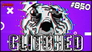 GLITCHED - The Binding Of Isaac: Repentance Ep. 850