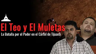 El Teo y El Muletas: La Batalla por el Poder en el Cártel de Tijuana