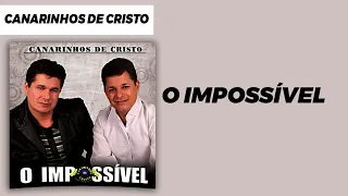 Canarinhos de Cristo - O Impossível | Álbum O Impossível