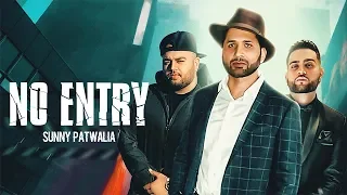 NO ENTRY - Sunny Patwalia (Official Video) Deep Jandu | Karan Aujla | New Punjabi Song 2019