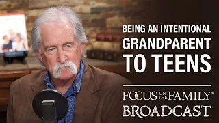 Being an Intentional Grandparent to Teens - Mark Gregston