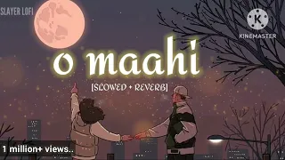 O MAAHI | ARIJIT SINGH | [ SLOWED + REVERB ] | SRK | PRITAM | SOULFUL LOFI MUSIC #arijitsingh #lofi