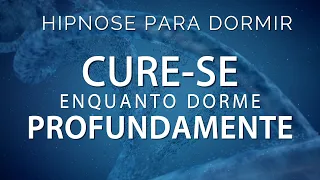 HIPNOSE PARA DORMIR -  CURE-SE ENQUANTO DORME PROFUNDAMENTE (Autocura do corpo, mente e emoções)