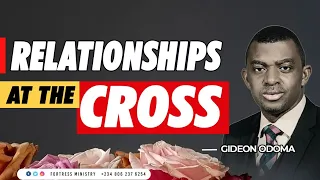 RELATIONSHIPS AT THE CROSS ||REV. GIDEON ODOMA || IGNITE TUESDAY || MALE&FEMALE – 25 || 3.08.2021.