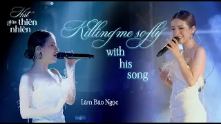 LÂM BẢO NGỌC - Killing Me Softly With His Song | Live at Hát Giữa Thiên Nhiên (Live in Nature)