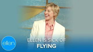 Ellen Is Sick of Flying