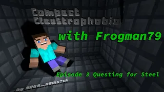 Compact Claustrophobia EP 3 Questing for Steel