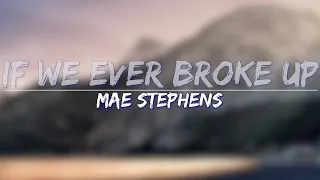 Mae Stephens - If We Ever Broke Up (Clean) (Lyrics) - Full Audio, 4k Video