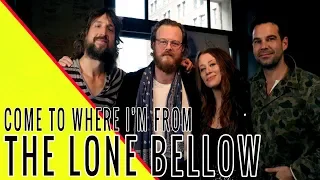 THE LONE BELLOW: Come to Where I'm From Podcast Episode #72