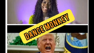 Laura Djae and Donald Trump singing DANCE MONKEY (TONES AND I)