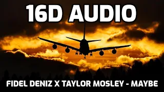 Fidel Deniz X Taylor Mosley - Maybe (16D AUDIO) |Headphone🎧 Recommended|