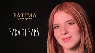 Fátima Campo - Para ti Papá