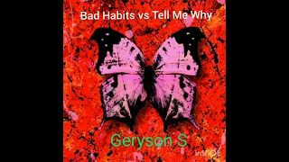 Bad Habits vs. Tell me Why (Geryson S Private Edit)