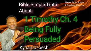 1 Timothy Ch. 4 Being Fully Persuaded with Kyrian Uzoeshi