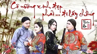 CÔ NƯƠNG XINH ĐẸP PHẢI ĐI LẤY CHỒNG ( MV Cover Nhạc Hoa Lời Việt ) - Thiên An