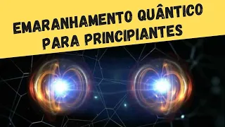 O QUE É EMARANHAMENTO QUÂNTICO? (Física quântica para principiantes)