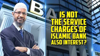 Is not the Service Charges of Islamic Bank also Interest? — Dr Zakir Naik