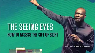 The Seeing Eyes - How To Access The Gift Of Sight || Apostle Joshua Selman