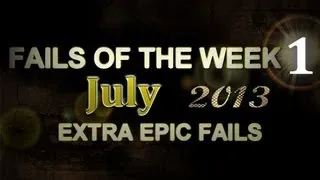 Fail Compilation JULY 2013 || WEEK 1 || ExtraEpicFails