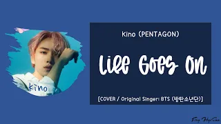 Kino (키노) PENTAGON (펜타곤) - Life Goes On (라이프 고즈 온) (Original Singer: BTS (방탄소년단)) Lyrics/가사