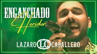 Lázaro Caballero  - Enganchado Heridor (Video Oficial)