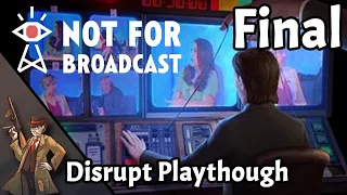 [Final] Not For Broadcast - Disrupt Playthrough