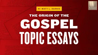 The LDS Gospel Topics Essays - A History by Dr. Matt Harris - Mormon Stories 1365