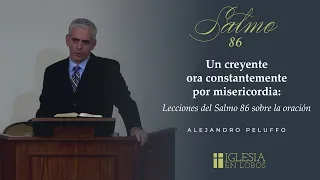 Un creyente ora constantemente por misericordia: Lecciones del Salmo 86 sobre la oración - Peluffo