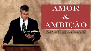 Amor e Ambição - Paul Washer (Dublado)