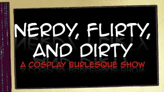 Nerdy, Flirty, and Dirty: A Cosplay Burlesque Show 073021 New World Tampa