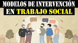 MODELOS y MÉTODOS de INTERVENCIÓN en TRABAJO SOCIAL