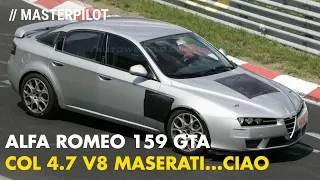 Alfa Romeo 159 GTA | Col V8 Maserati (trasversale) almeno 450 CV...