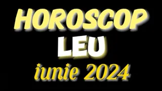 ♌️ LEU 💫 Horoscopul Lunii IUNIE în DETALIU