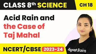 Class 8 Science Chapter 18 | Acid Rain and the Case of Taj Mahal - Pollution of Air & Water