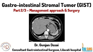 Gastrointestinal stromal tumor (GIST) - Management approach and Surgery - Dr. Gunjan Desai - Part 2