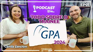 TUDO SOBRE O TRAINEE GPA 2024 | #01 PODCAST SEJA TRAINEE 5ª TEMPORADA