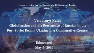 Volodymyr Kulyk. Globalization and the Persistence of Russian in the Post-Soviet Realm