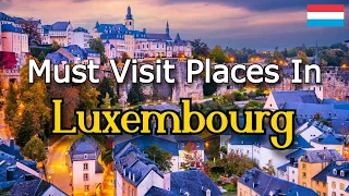 Top 8 Must Visit Places in Luxembourg | Travel Guide