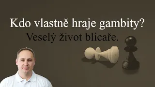 Kdo vlastně hraje gambity? Já nebo soupeř? Veselý život blicaře.