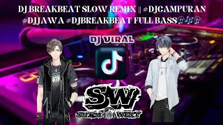 DJ BREAKBEAT SLOW REMIX || #DJCAMPURAN #DJJAWA #DJ #DJVIRAL #DJREMIX FULL BASS🎧🎶🎧