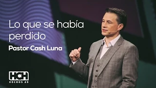 Lo Que se Había Perdido - Pastor Cash Luna  (Hechos 29, 2014)